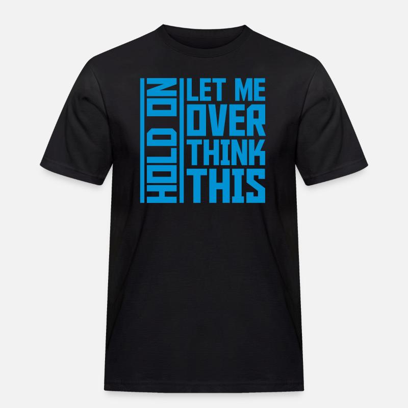 Let me overthink this - Männer Workwear T-Shirt - Schwarz