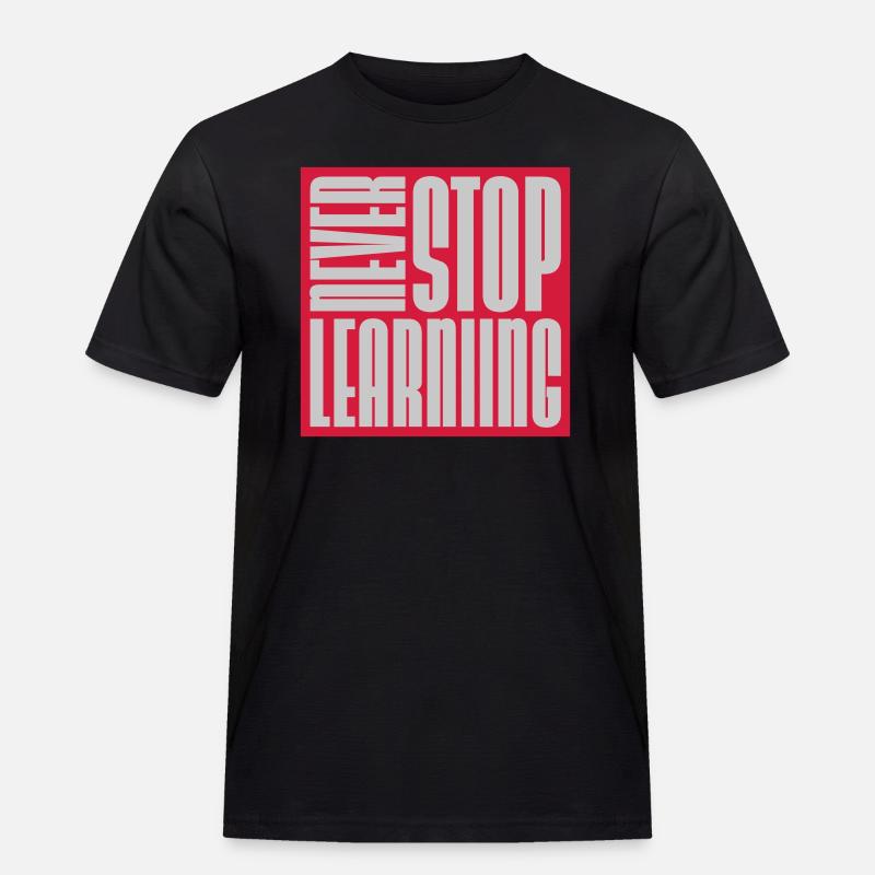 never stop learning Zitat - Männer Workwear T-Shirt - Schwarz