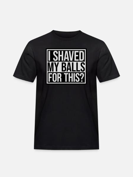 I shaved my balls - Men's Workwear T-Shirt - black