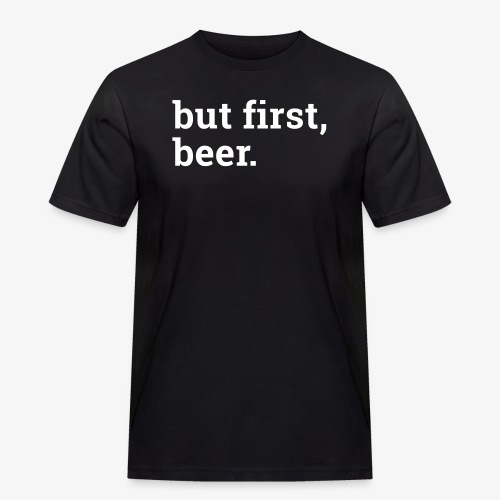 But first beer - Zuerst ein Bier - Männer Workwear T-Shirt