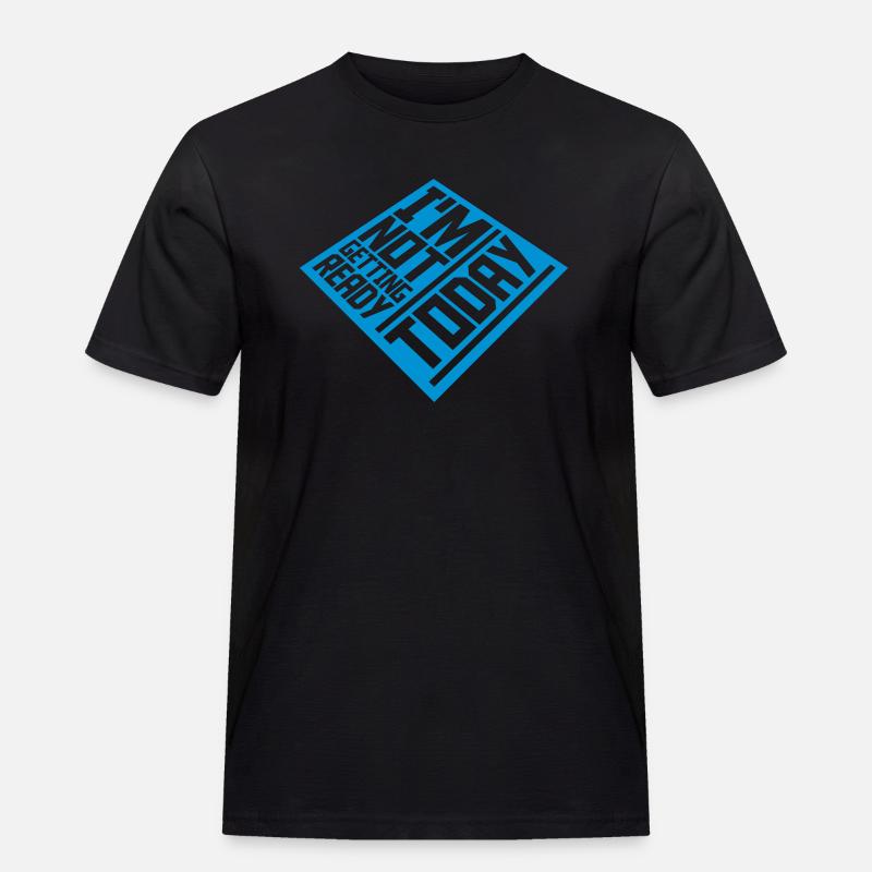 not getting ready today - Men's Workwear T-Shirt - black