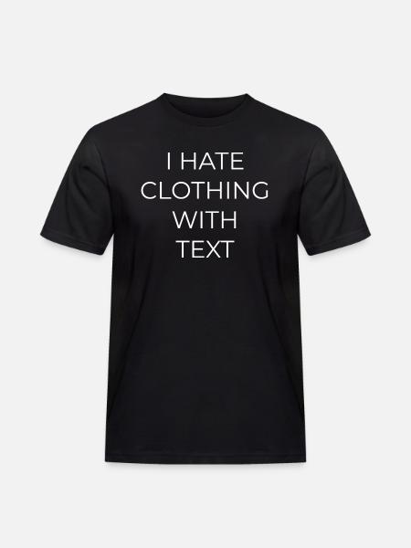 I HATE CLOTHING WITH TEXT - Men's Workwear T-Shirt - black