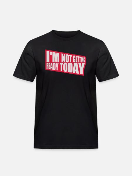 not getting ready today - Men's Workwear T-Shirt - black
