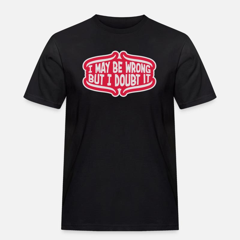 I may be wrong - Männer Workwear T-Shirt - Schwarz