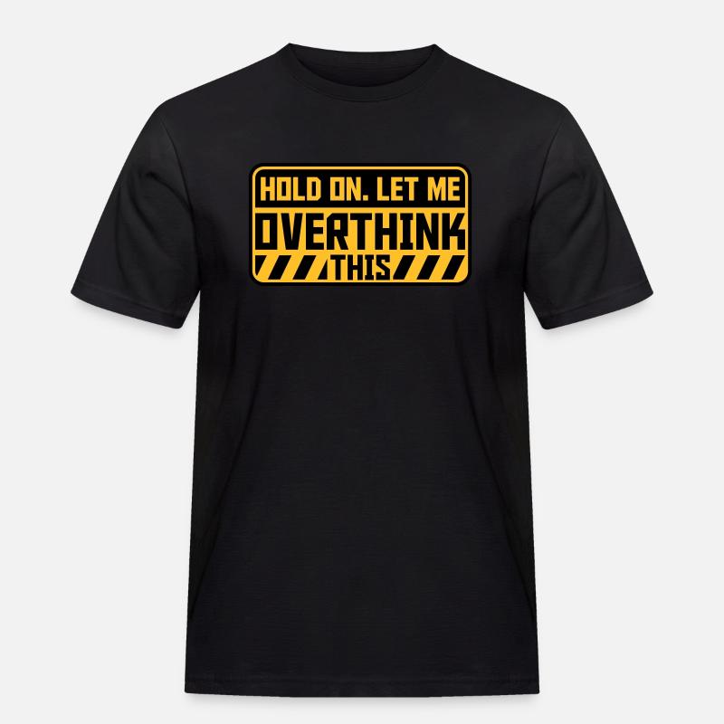 Let me overthink this - Männer Workwear T-Shirt - Schwarz