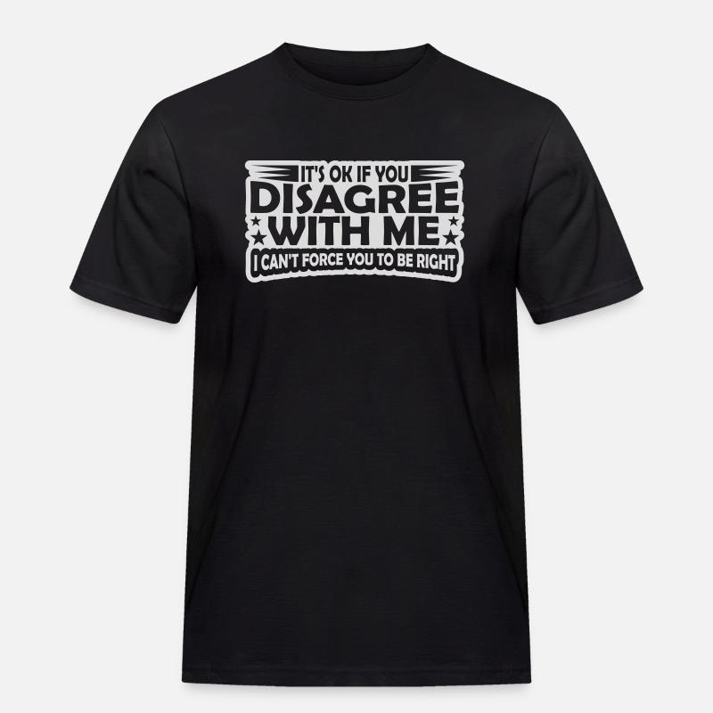 you disagree with me - Männer Workwear T-Shirt - Schwarz