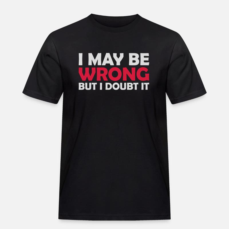 I may be wrong - Männer Workwear T-Shirt - Schwarz
