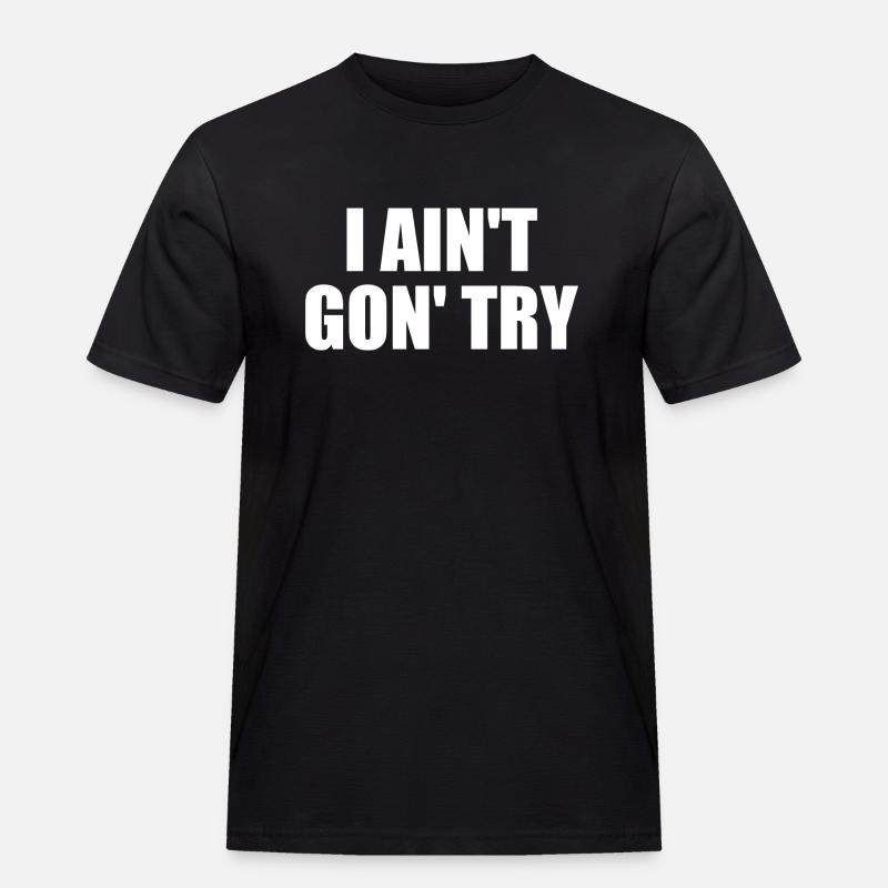 i ain't gon' try - Männer Workwear T-Shirt - Schwarz