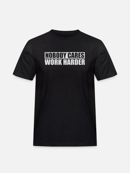 nobody cares work harder - Men's Workwear T-Shirt - black