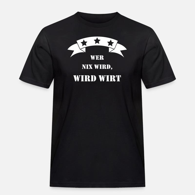 wer nix wird wird wirt - Männer Workwear T-Shirt - Schwarz