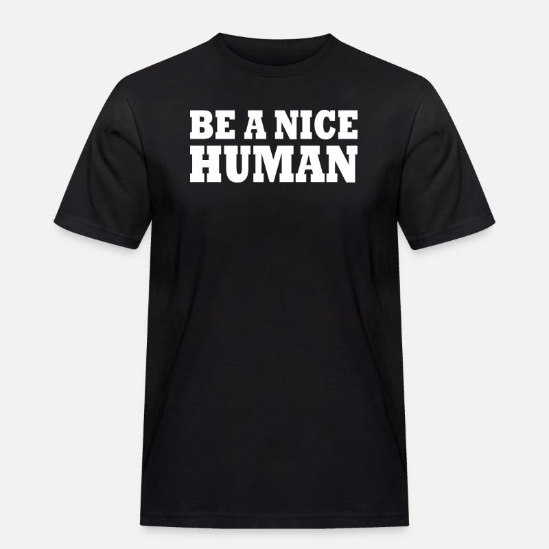 Be a nice human - Männer Workwear T-Shirt - Schwarz