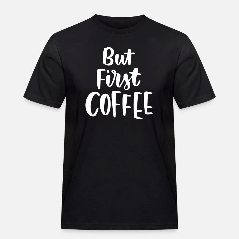 Aber erster Kaffee - Männer Workwear T-Shirt - Schwarz