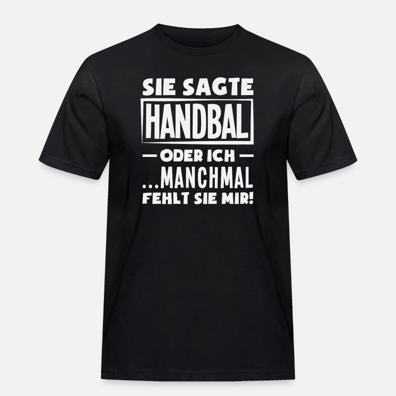 Handball oder ich – manchmal fehlt sie - Männer Workwear T-Shirt - Schwarz