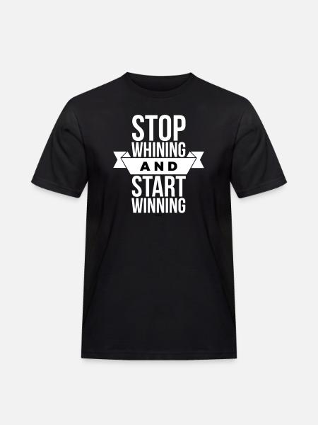 Stop Whining Start Winning - Motivation White - Men's Workwear T-Shirt - black
