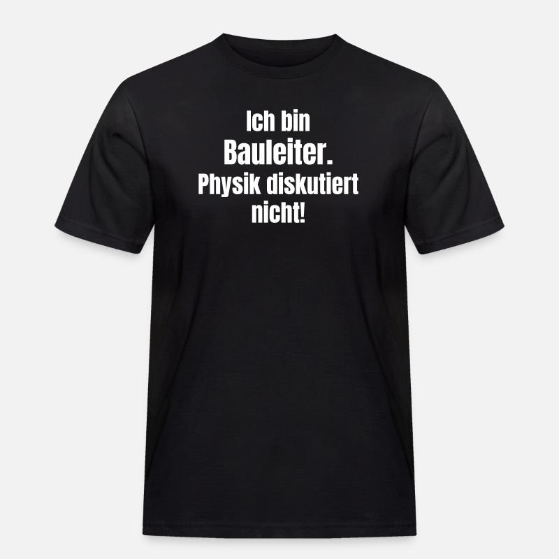 Ich bin Bauleiter – Physik diskutiert nicht - Männer Workwear T-Shirt - Schwarz