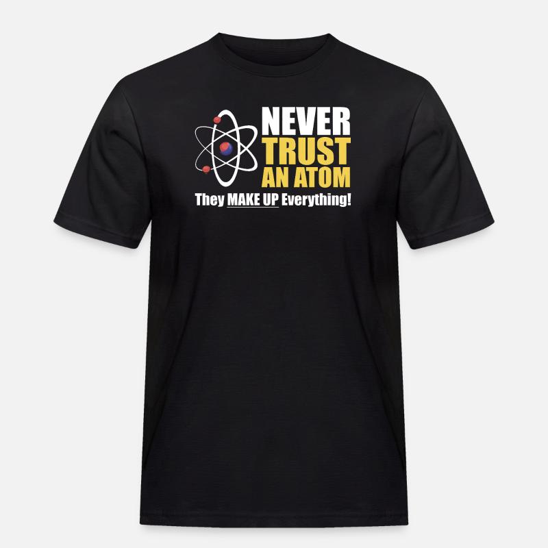 Vertraue niemals einem Atom - Männer Workwear T-Shirt - Schwarz