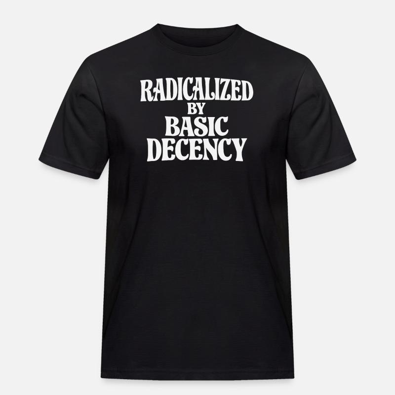 Radicalized by Basic Decency - Männer Workwear T-Shirt - Schwarz