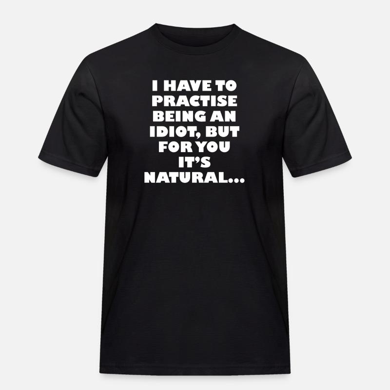 Üben, ein Idiot zu sein - Männer Workwear T-Shirt - Schwarz