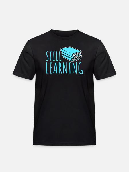 Still Learning Growth Student Motivation Saying - Men's Workwear T-Shirt - black