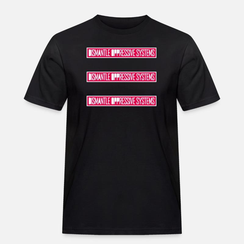 Dismantle Oppressive Systems Aktivismus Statement - Männer Workwear T-Shirt - Schwarz