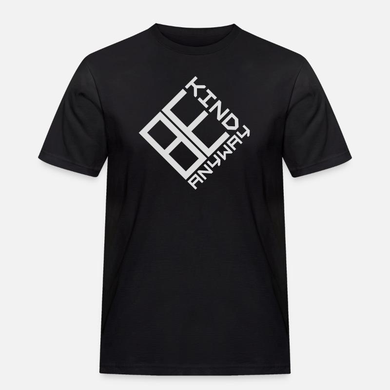 Be Kind Anyway Friendliness Statement Saying - Men's Workwear T-Shirt - black