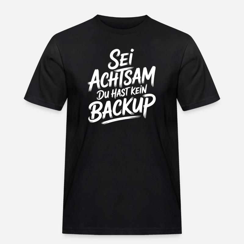 Sei achtsam, kein Backup - Männer Workwear T-Shirt - Schwarz