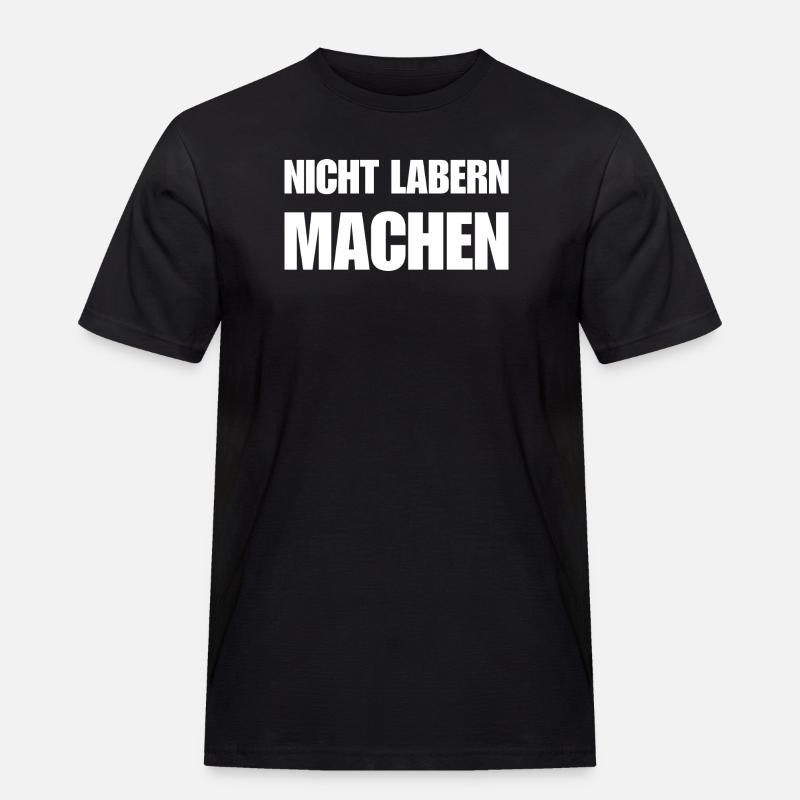 Nicht labern – einfach machen Statement - Männer Workwear T-Shirt - Schwarz