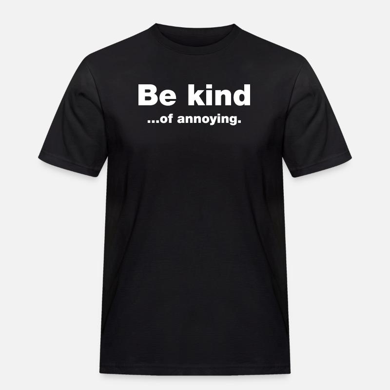 Sei freundlich... Nervig - Männer Workwear T-Shirt - Schwarz