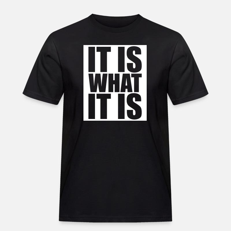 It Is What It Is - Männer Workwear T-Shirt - Schwarz