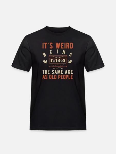 It's weird being the same age as old people - Men's Workwear T-Shirt - black