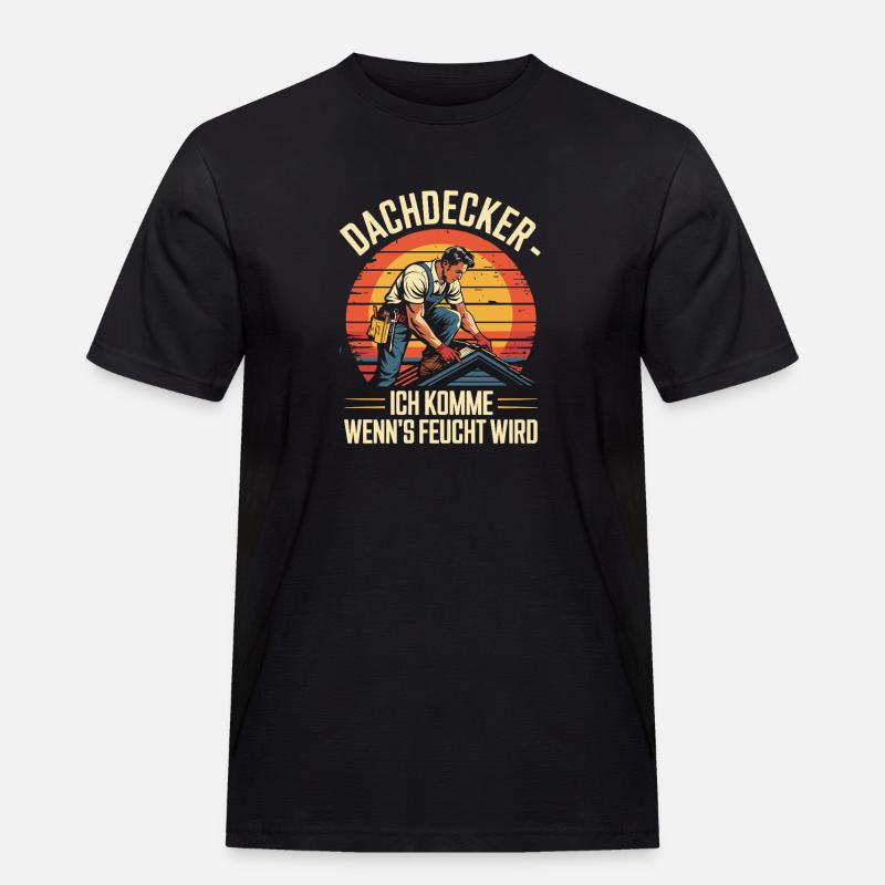 Dachdecker - Ich Komme Wenn's Feucht Wird - Männer Workwear T-Shirt - Schwarz