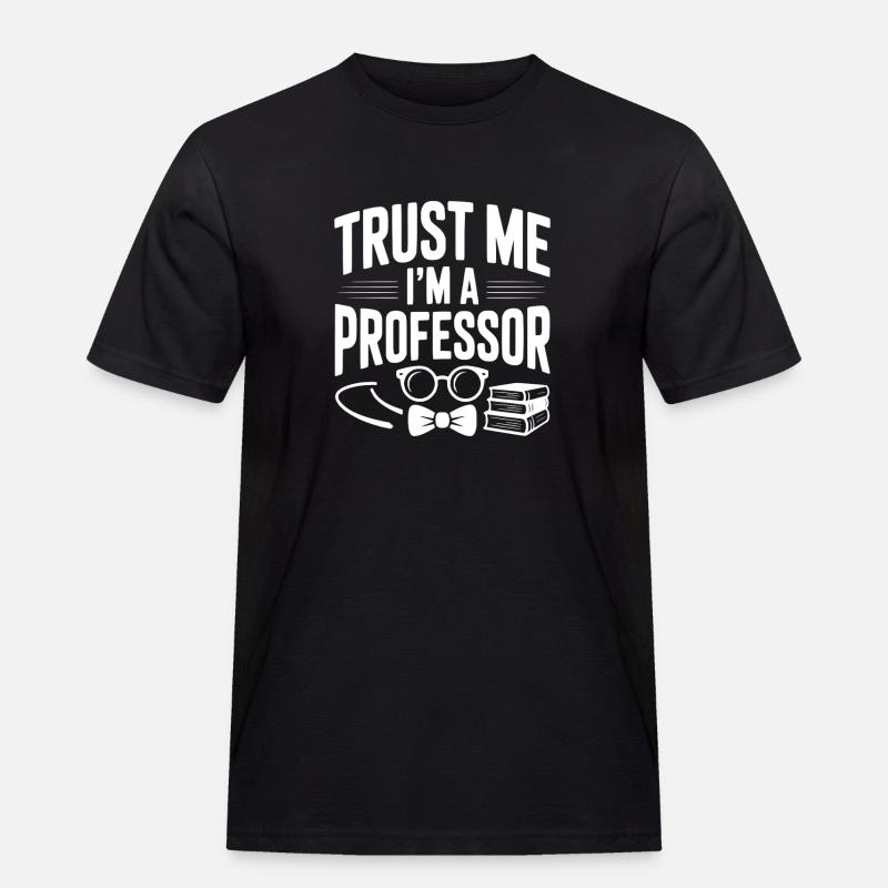 Glaub mir, ich bin Professor. - Männer Workwear T-Shirt - Schwarz
