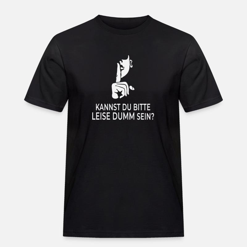 Kannst du bitte leise dumm sein? - Männer Workwear T-Shirt - Schwarz