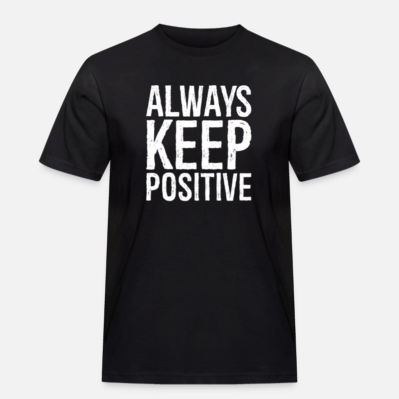 Bleib immer positiv - Männer Workwear T-Shirt - Schwarz