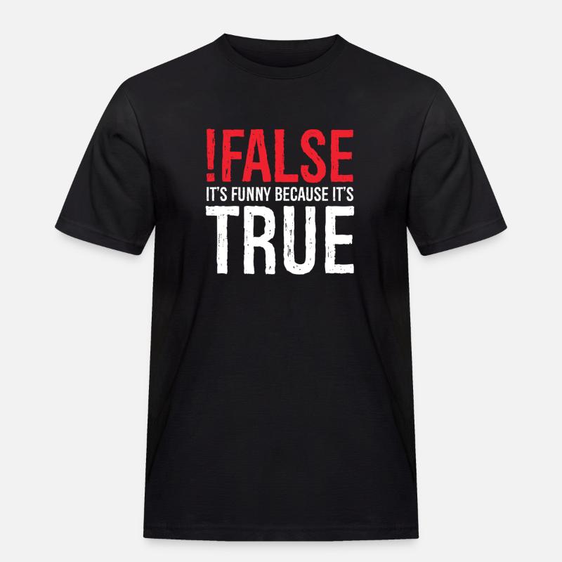 false it's funny because true - Men's Workwear T-Shirt - black