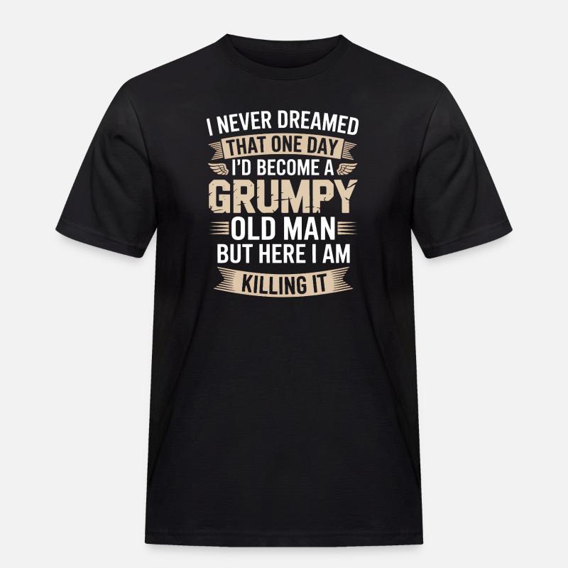 Grumpy Old Man: Es töten - Männer Workwear T-Shirt - Schwarz