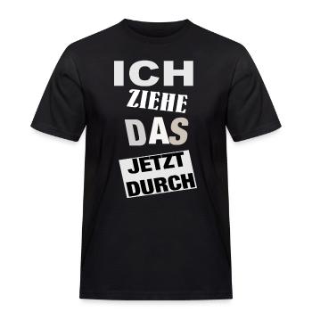 Spruch ICH ZIEHE DAS JETZT DURCH - Motivation - Männer Workwear T-Shirt - Schwarz - Vorne - AI Model Male 178 light (178cm)