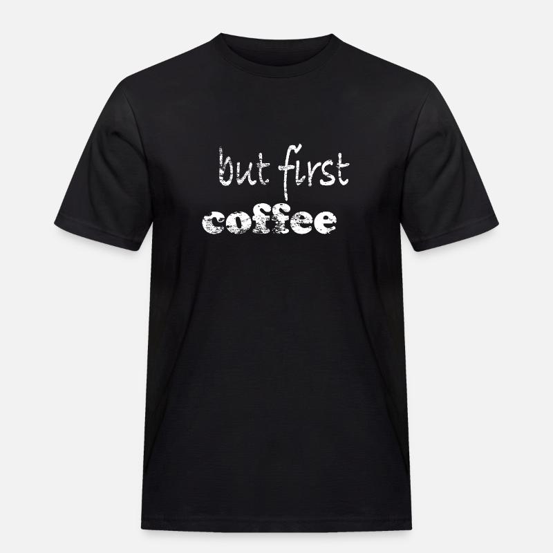 but first coffee - Männer Workwear T-Shirt - Schwarz