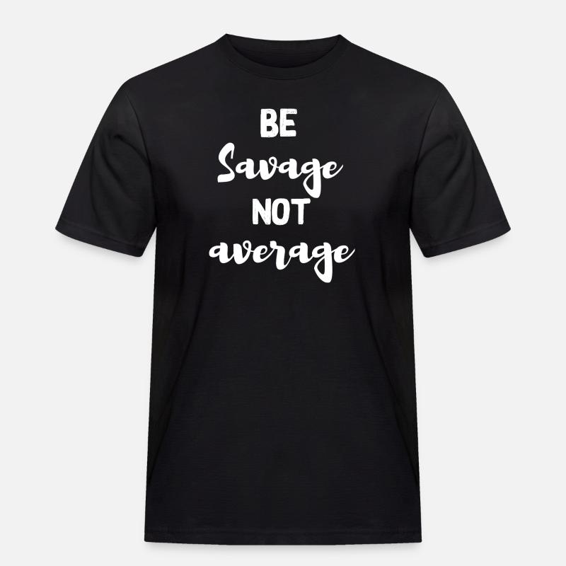 be savage not average - Men's Workwear T-Shirt - black