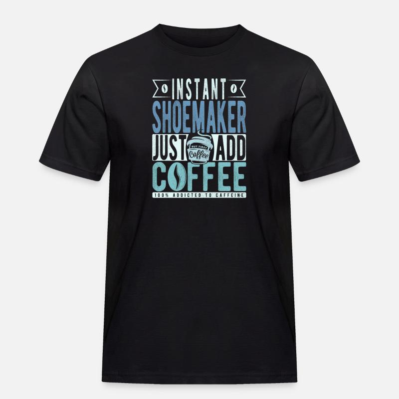 Schuster Kaffee Spruch - Männer Workwear T-Shirt - Schwarz