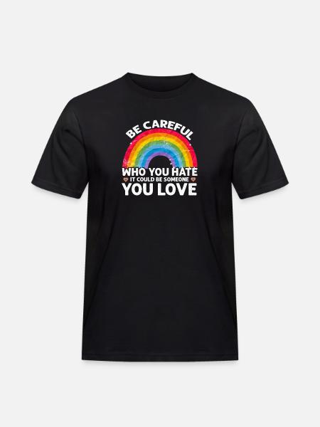 Vær forsiktig hvem du hater kan være noen du elsker - Workwear T-Shirt for menn - svart