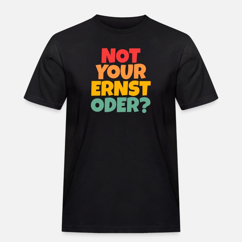 Not Your Ernst Oder - Männer Workwear T-Shirt - Schwarz