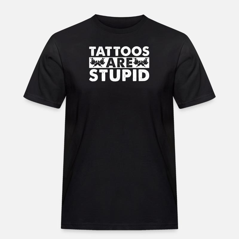Tattoos Sind Dumm - Männer Workwear T-Shirt - Schwarz