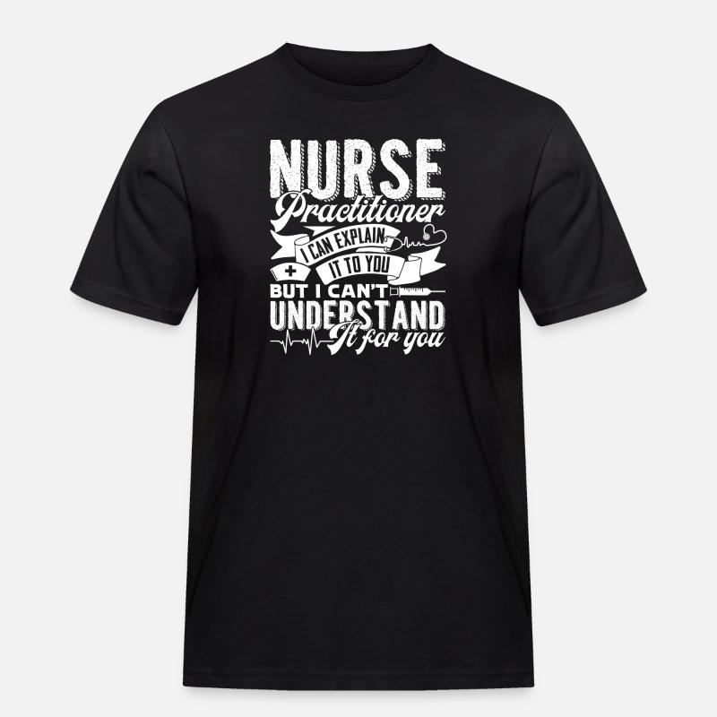 Nurse Practitioner Nurse Practitioner Explain - Men's Workwear T-Shirt - black