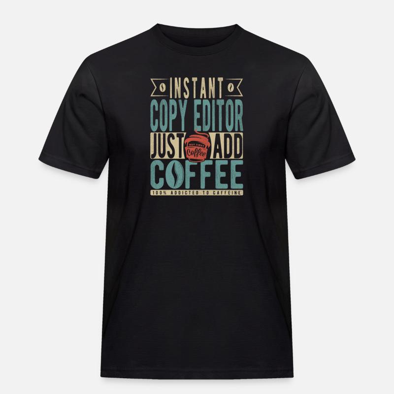 Instant Copy Editor Bare tilføj kaffe - Herre Workwear T-Shirt - sort