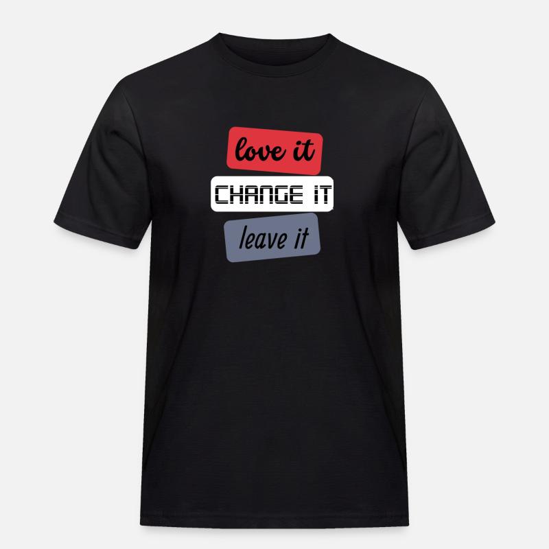 Love it Change it Leave it - Männer Workwear T-Shirt - Schwarz