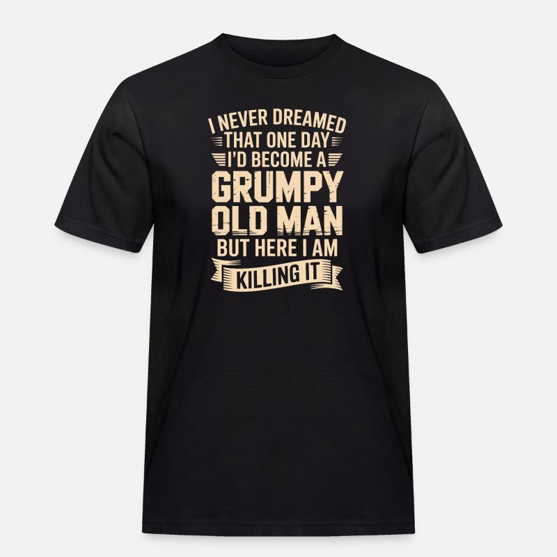Grumpy Old Man: Es töten - Männer Workwear T-Shirt - Schwarz