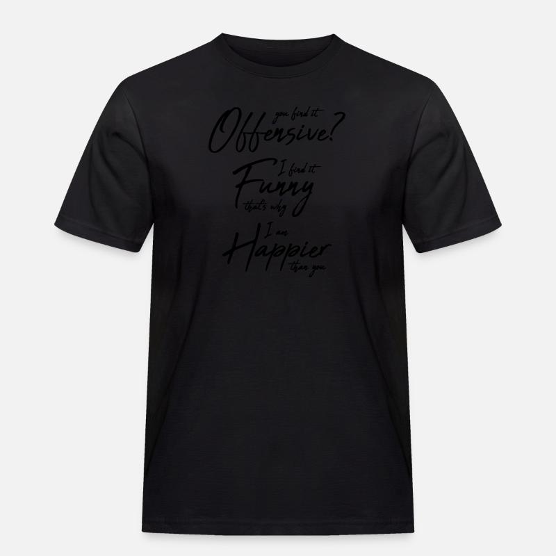 You find it offensive - Männer Workwear T-Shirt - Schwarz