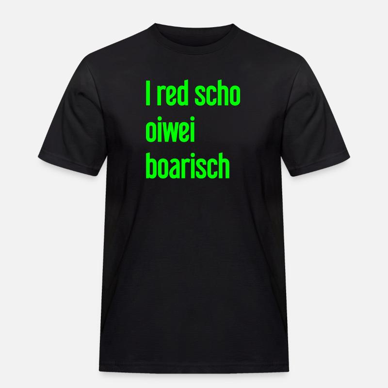 I red scho oiwei boarisch - Männer Workwear T-Shirt - Schwarz