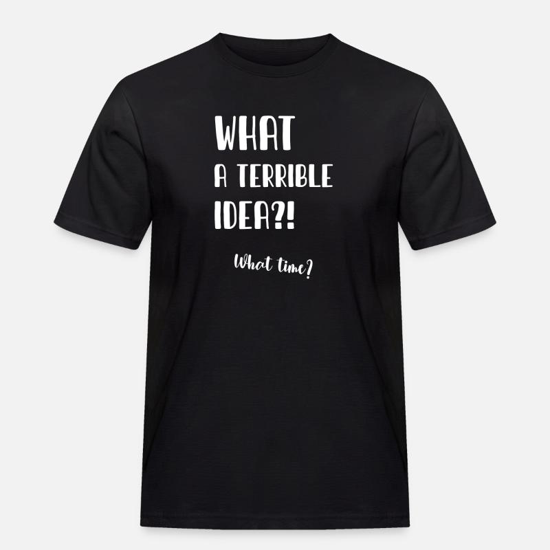 What a terrible idea - Männer Workwear T-Shirt - Schwarz